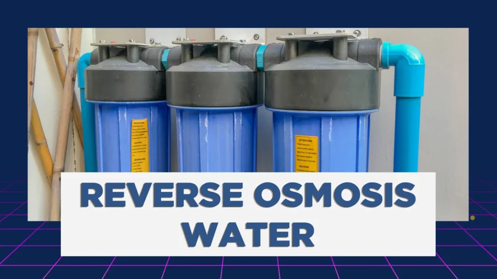 Benefits of Using Reverse Osmosis Water