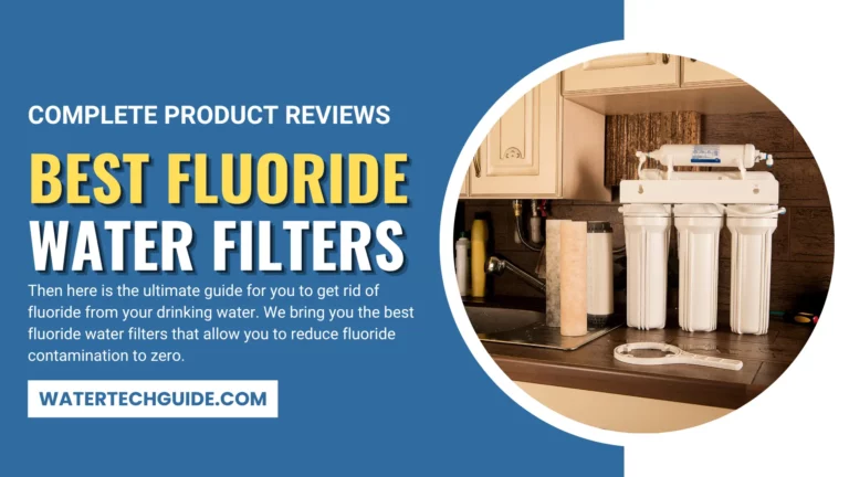 Best Fluoride Water Filters With a Complete Product Reviews