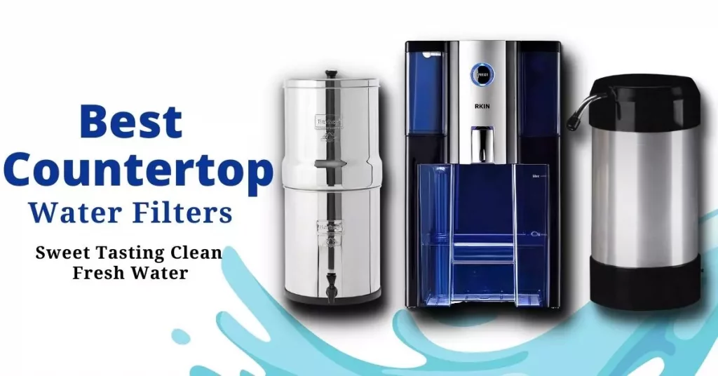 Best Countertop Water Filter Reviews, What Is The Best Countertop Water Filtration System