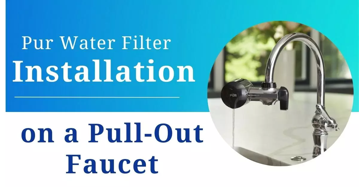 Installation of Pur Water Filter on a Pull-Out Faucet