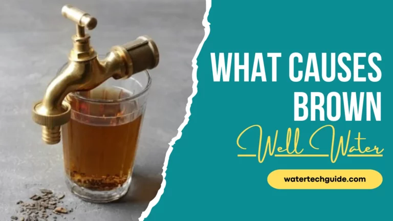 What Causes Brown Well Water and How to Fix It?